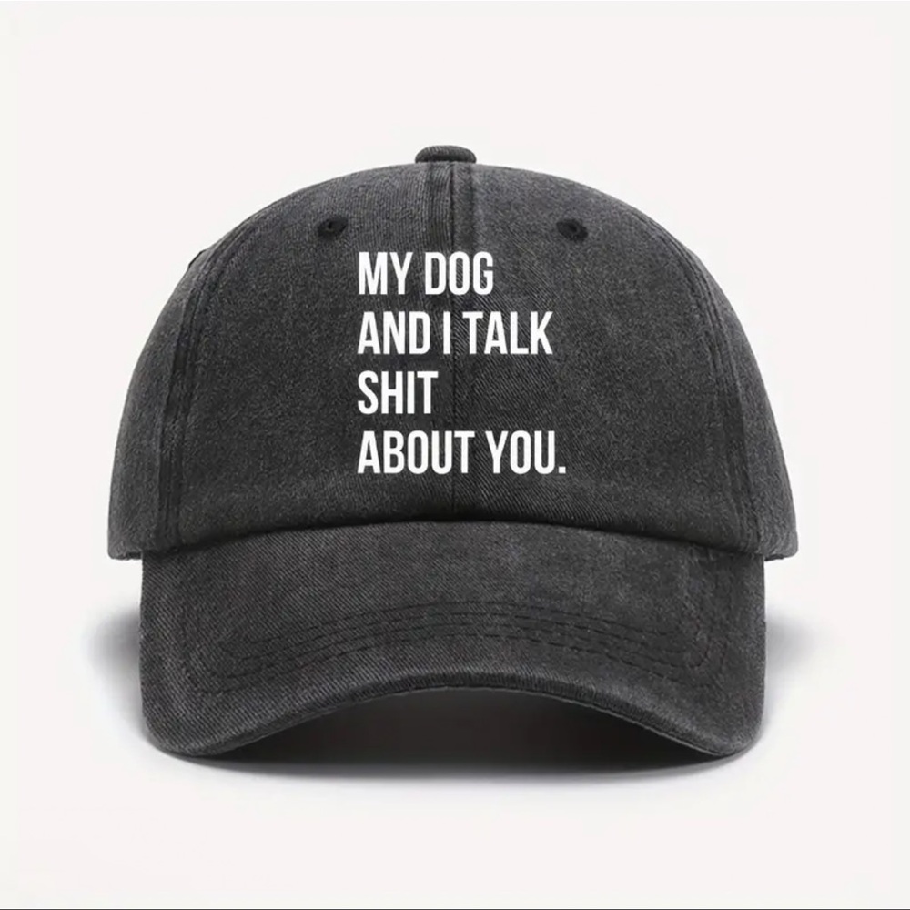 Hat, Black, “ My Dog and I Talk Sh*t About You”!  😂😂. Funny. Dog Lovers …